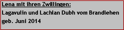 Textfeld: Lena mit ihren Zwillingen: Lagavulin und Lachlan Dubh vom Brandlehen geb. Juni 2014