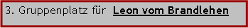 Textfeld: 3. Gruppenplatz fr  Leon vom Brandlehen
