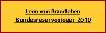 Textfeld: Leon vom Brandlehen Bundesreservesieger 2010