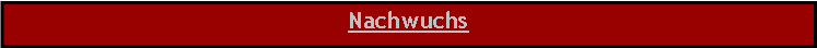 Textfeld: Nachwuchs